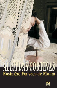 Title: Alem das cortinas, Author: Rosimêre Fonseca de Moura