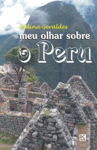 Title: Meu olhar sobre o Peru, Author: Aldina Geraldes