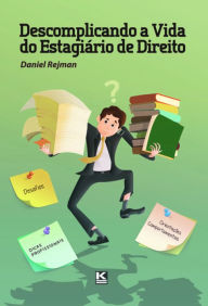 Title: Descomplicando a vida do estagiário de direito:: Desafios, Orientações Comportamentais e Dicas Profissionais, Author: Daniel Rejman