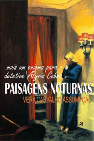 Title: Paisagens Noturnas: mais um enigma para o detetive Alyrio Cobra, Author: Vera Carvalho Assumpção