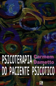 Title: Psicoterapia do paciente psicotico, Author: Carmem Dametto