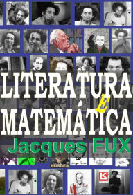 Title: Literatura e Matemática: Jorge Luis Borges, Georges Perec e o OULIPO, Author: Jacques Fux