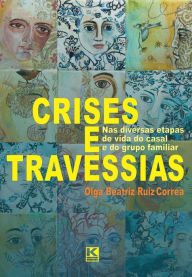 Title: Crises e Travessias - na vida do casal e do grupo familiar, Author: Olga Beatriz Ruiz Correa