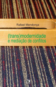 Title: (Trans)modernidade e mediação de conflitos, Author: Rafael Mendonça