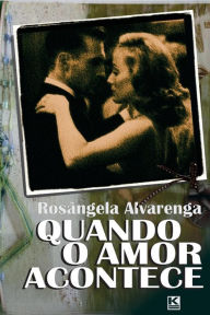 Title: Quando o amor acontece, Author: Rosangela Alvarenga