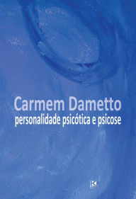 Title: Personalidade Psicótica e Psicose, Author: Carmem Dametto