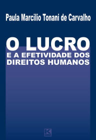 Title: O Lucro e a Efetividade Dos Direitos Humanos, Author: Paula Marcilio Tonani de Carvalho