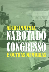 Title: Na rota do Congresso, Author: Pimenta Alcir