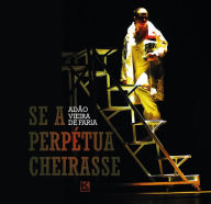 Title: Se a perpétua cheirasse, Author: De Faria Adão