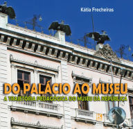 Title: Do Palácio ao Museu: A trajetória pedagógica do Museu da República, Author: Katia Frecheiras