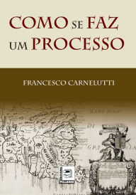 Title: COMO SE FAZ UM PROCESSO, Author: Francesco Carnelutti