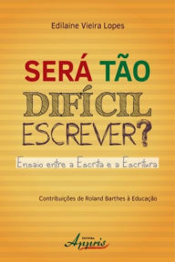 Title: Será tão difícil escrever? ensaio entre a escrita e a escritura, Author: Edilaine Vieira Lopes