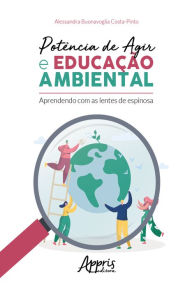 Title: Potência de Agir e Educação Ambiental - Aprendendo com as Lentes de Espinosa, Author: Alessandra Buonavoglia Costa-Pinto
