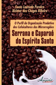Title: O perfil da organização produtiva dos cafeicultores das microrregiões serrana e caparaó, Author: Lucas Louzada Pereira