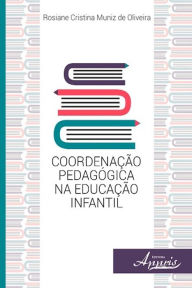 Title: Coordenação pedagógica na educação infantil, Author: Rosiane Oliveira