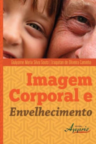 Title: Imagem corporal e envelhecimento, Author: Giulyanne Maria Silva Souto
