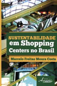 Title: Sustentabilidade em shopping centers no brasil, Author: Marcelo Freitas Moura Costa