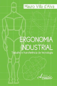 Title: Ergonomia industrial: trabalho e transferência de tecnologia, Author: Mauro Villa d'Alva