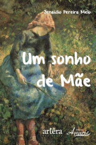 Title: Um sonho de mãe, Author: Zenaidio Pereira Melo