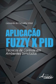 Title: Aplicação fuzzy x pid: técnicas de controle em ambientes simulados, Author: Leonardo Carvalho de Vidal