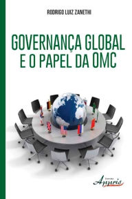 Title: Governança global e o papel da omc, Author: Rodrigo Luiz Zanethi