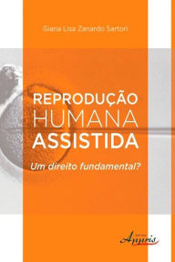 Title: Reprodução humana assistida, Author: Giana Lisa Zanardo Sartori