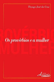 Title: Os provérbios e a mulher, Author: Thyago José da Cruz