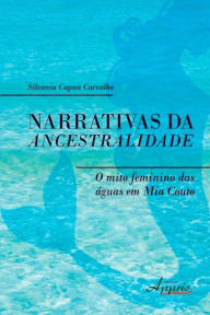 Title: Narrativas da ancestralidade: o mito feminino das águas em mia couto, Author: SILVANIA CAPUA CARVALHO