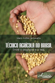 Title: Técnico agrícola no brasil: entre o proposto e o real, Author: Marco Antônio de Carvalho