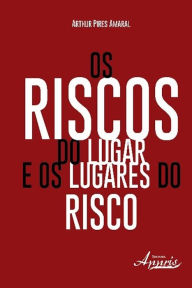 Title: Os riscos do lugar e os lugares do risco, Author: ARTHUR PIRES AMARAL