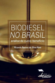 Title: Biodiesel no brasil: análise de custo-benefício, Author: Ricardo Ramos Silva da Maia