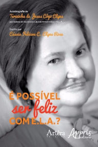 Title: É possível ser feliz com e.l.a.?, Author: Cássia Fabiane C. Clipes Rosa