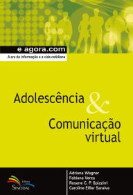 Title: Adolescência & Comunicação Virtual: A era da informação e a vida cotidiana, Author: Adriana Wagner
