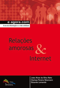 Title: Relações amorosas & Internet: A era da informação e a vida cotidiana, Author: João Alves da Silva Neto