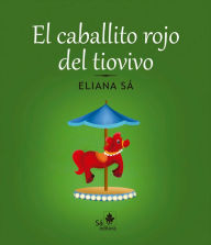 Title: El caballito rojo del tiovivo, Author: Eliana Sá