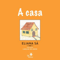 Title: A casa, Author: Eliana Sá