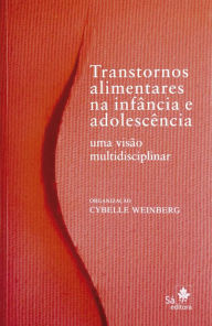 Title: Transtornos alimentares na infância e na adolescência: Uma visão multidisciplinar, Author: Cybelle Weinberg