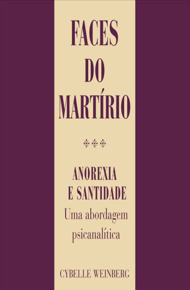 Faces do martírio: Anorexia e santidade: uma visão psicanalítica