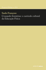 Title: Cruzando fronteiras: o currículo cultural da Educação Física, Author: Saulo Françoso