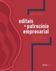 Title: Editais de Patrocínio Empresarial: Como Planejar Seleções Públicas de Projetos, Author: Lárcio Benedetti