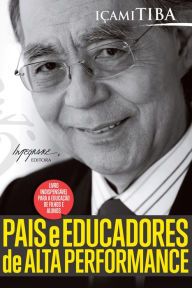 Title: Pais e educadores de alta performance, Author: Içami Tiba