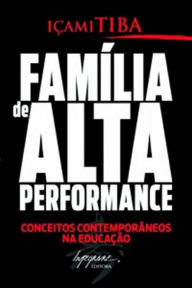 Title: Família de alta performance, Author: Içami Tiba