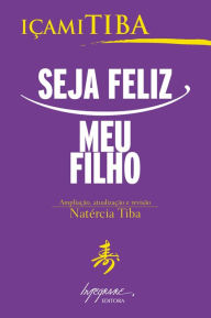 Title: Seja feliz, meu filho, Author: Içami Tiba