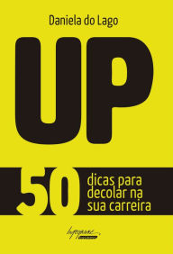 Title: UP - 50 dicas para decolar na sua carreira, Author: Daniela do Lago