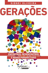 Title: Gerações: Encontros, desencontros e novas perspectivas, Author: Sidnei Oliveira