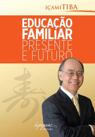 Title: Educação familiar - presente e futuro, Author: Içami Tiba