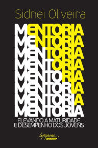 Title: Mentoria: Elevando a maturidade e desempenho dos jovens, Author: Sidnei Oliveira