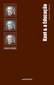 Title: Kant & a Educação, Author: Claudio A. Dalbosco