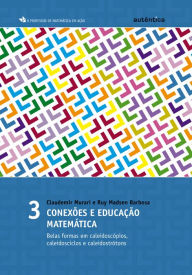 Title: Conexões e educação matemática: Belas formas em caleidoscópios, caleidosciclos e caleidostrótons - Vol 3, Author: Claudemir Murari