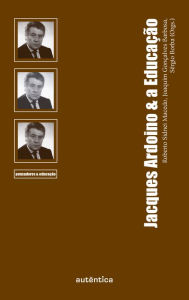 Title: Jacques Ardoino & a Educação, Author: Joaquim Gonçalves Barbosa